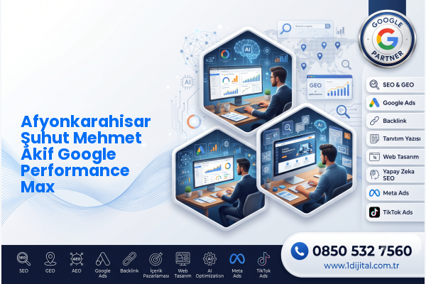 Afyonkarahisar Şuhut Mehmet Akif Google Performance Max — Dijital1 dijital pazarlama hizmeti görseli