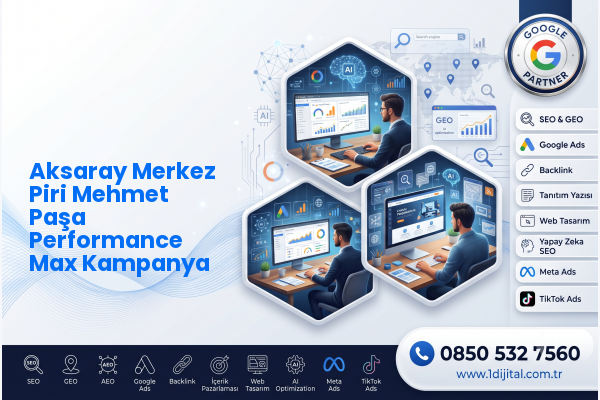 Aksaray Merkez Piri Mehmet Paşa Performance Max Kampanya — Dijital1 dijital pazarlama hizmeti görseli