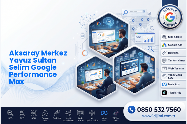 Aksaray Merkez Yavuz Sultan Selim Google Performance Max — Dijital1 dijital pazarlama hizmeti görseli