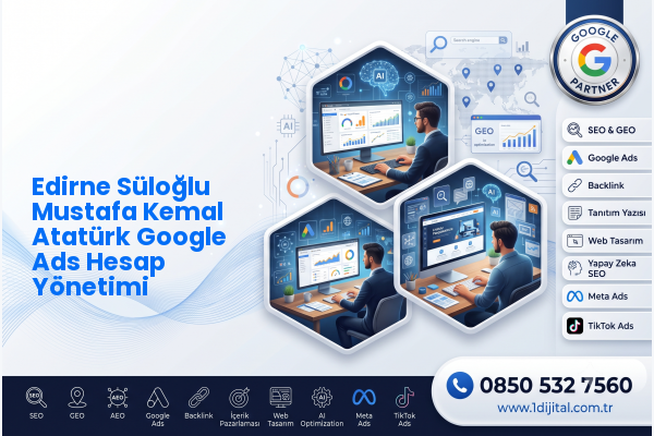 Edirne Süloğlu Mustafa Kemal Atatürk Google Ads Hesap Yönetimi — Dijital1 dijital pazarlama hizmeti görseli