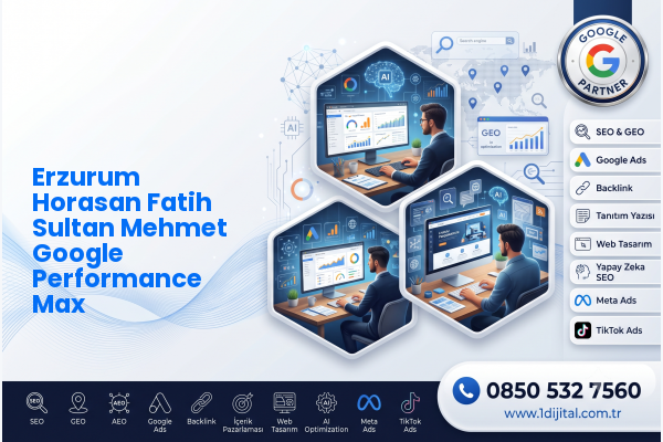 Erzurum Horasan Fatih Sultan Mehmet Google Performance Max — Dijital1 dijital pazarlama hizmeti görseli