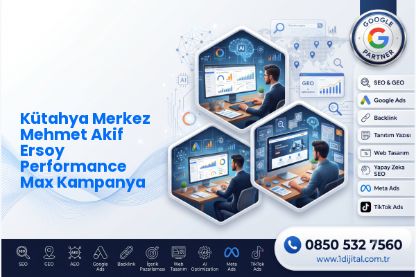 Kütahya Merkez Mehmet Akif Ersoy Performance Max Kampanya — Dijital1 dijital pazarlama hizmeti görseli