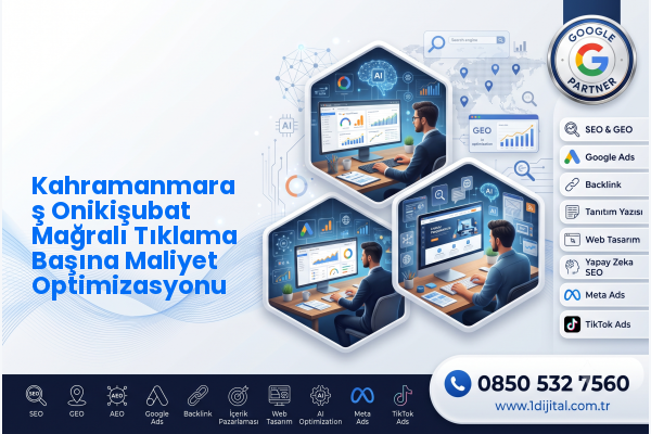 Kahramanmaraş Onikişubat Mağralı Tıklama Başına Maliyet Optimizasyonu — Dijital1 dijital pazarlama hizmeti görseli