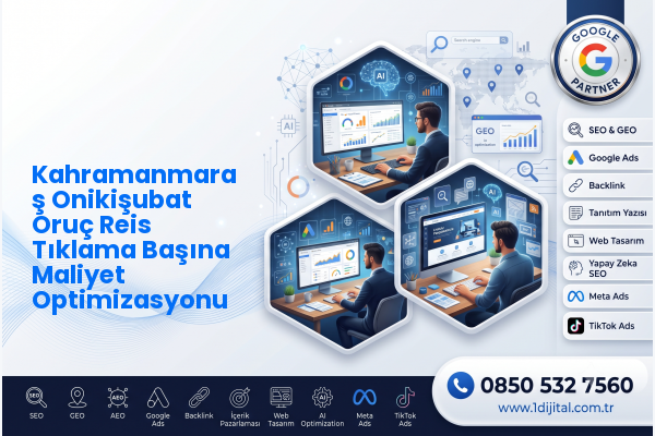 Kahramanmaraş Onikişubat Oruç Reis Tıklama Başına Maliyet Optimizasyonu — Dijital1 dijital pazarlama hizmeti görseli