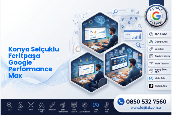Konya Selçuklu Feritpaşa Google Performance Max — Dijital 1 dijital pazarlama hizmeti görseli