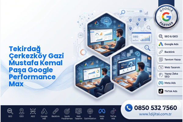 Tekirdağ Çerkezköy Gazi Mustafa Kemal Paşa Google Performance Max — Dijital1 dijital pazarlama hizmeti görseli