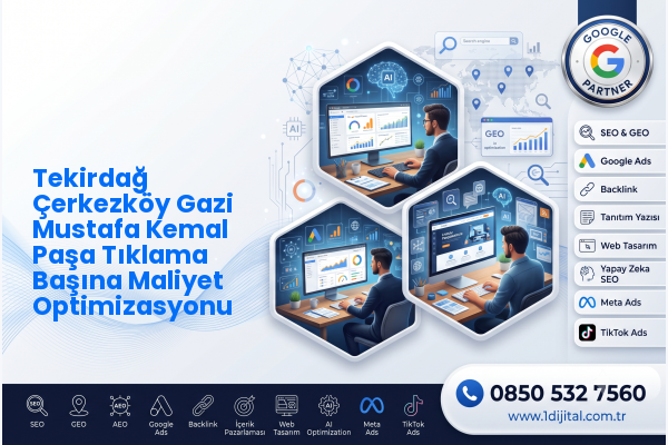 Tekirdağ Çerkezköy Gazi Mustafa Kemal Paşa Tıklama Başına Maliyet Optimizasyonu — Dijital1 dijital pazarlama hizmeti görseli