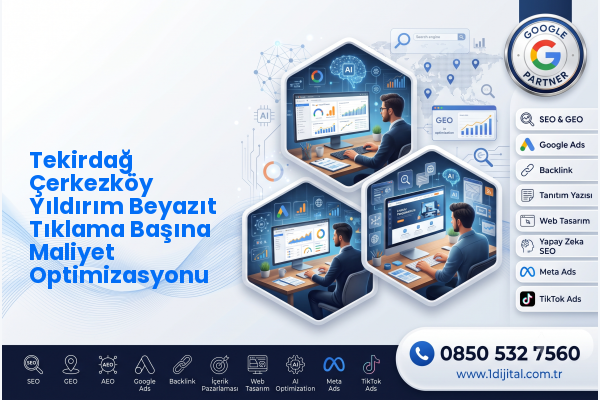 Tekirdağ Çerkezköy Yıldırım Beyazıt Tıklama Başına Maliyet Optimizasyonu — Dijital1 dijital pazarlama hizmeti görseli