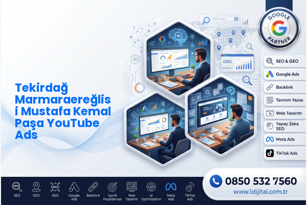 Tekirdağ Marmaraereğlisi Mustafa Kemal Paşa YouTube Ads — Dijital1 dijital pazarlama hizmeti görseli